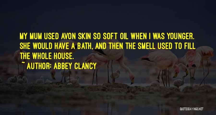 Abbey Clancy Quotes: My Mum Used Avon Skin So Soft Oil When I Was Younger. She Would Have A Bath, And Then The