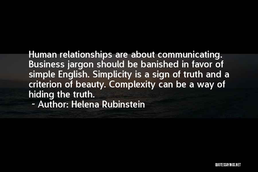 Helena Rubinstein Quotes: Human Relationships Are About Communicating. Business Jargon Should Be Banished In Favor Of Simple English. Simplicity Is A Sign Of