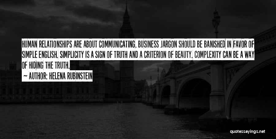 Helena Rubinstein Quotes: Human Relationships Are About Communicating. Business Jargon Should Be Banished In Favor Of Simple English. Simplicity Is A Sign Of