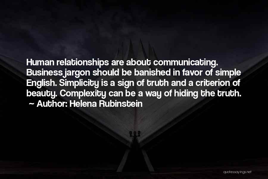 Helena Rubinstein Quotes: Human Relationships Are About Communicating. Business Jargon Should Be Banished In Favor Of Simple English. Simplicity Is A Sign Of