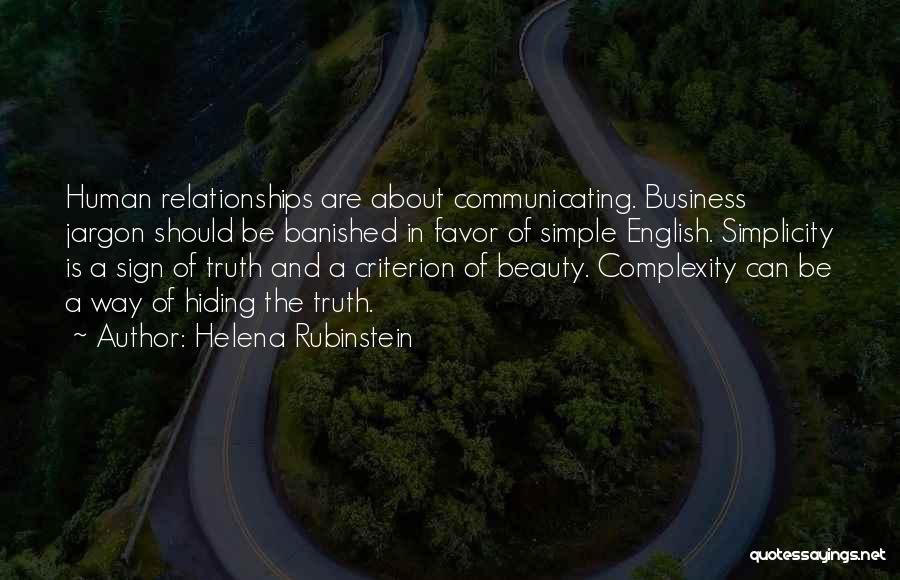 Helena Rubinstein Quotes: Human Relationships Are About Communicating. Business Jargon Should Be Banished In Favor Of Simple English. Simplicity Is A Sign Of