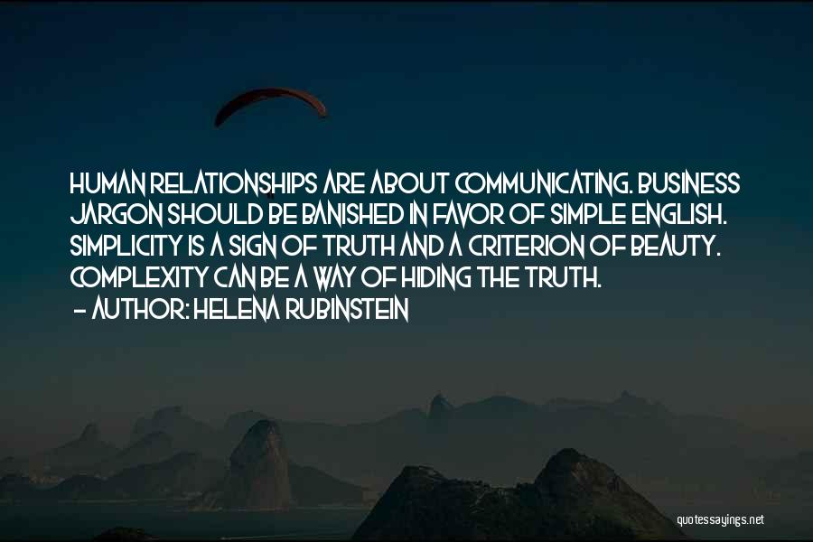 Helena Rubinstein Quotes: Human Relationships Are About Communicating. Business Jargon Should Be Banished In Favor Of Simple English. Simplicity Is A Sign Of