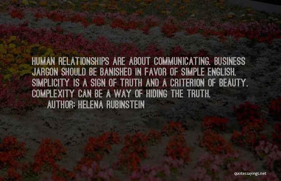 Helena Rubinstein Quotes: Human Relationships Are About Communicating. Business Jargon Should Be Banished In Favor Of Simple English. Simplicity Is A Sign Of