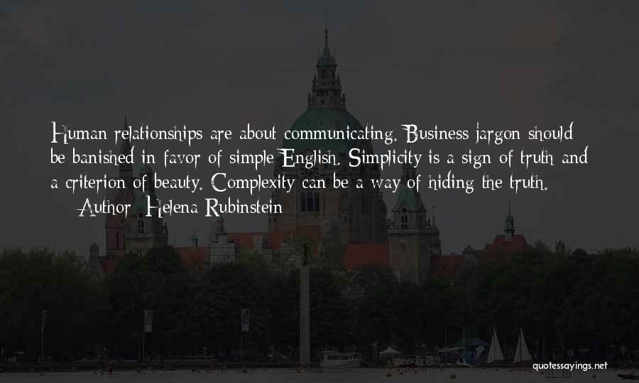 Helena Rubinstein Quotes: Human Relationships Are About Communicating. Business Jargon Should Be Banished In Favor Of Simple English. Simplicity Is A Sign Of