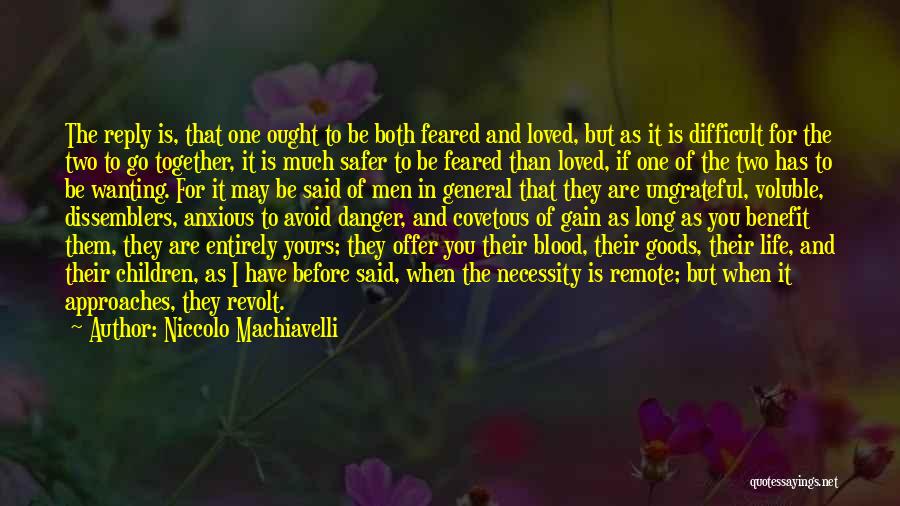 Niccolo Machiavelli Quotes: The Reply Is, That One Ought To Be Both Feared And Loved, But As It Is Difficult For The Two