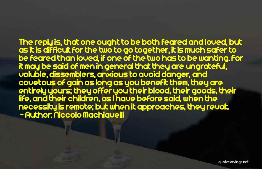 Niccolo Machiavelli Quotes: The Reply Is, That One Ought To Be Both Feared And Loved, But As It Is Difficult For The Two