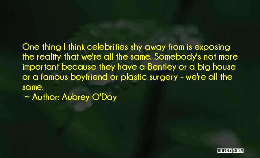 Aubrey O'Day Quotes: One Thing I Think Celebrities Shy Away From Is Exposing The Reality That We're All The Same. Somebody's Not More