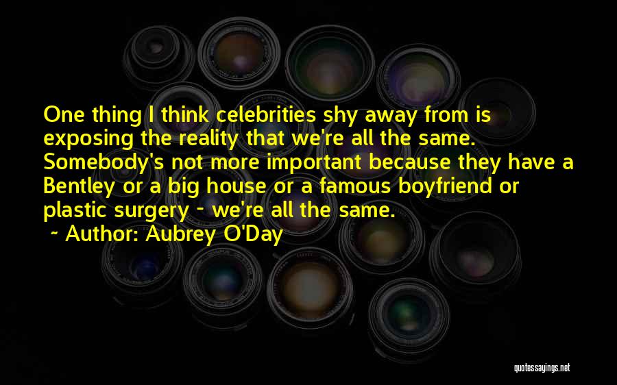 Aubrey O'Day Quotes: One Thing I Think Celebrities Shy Away From Is Exposing The Reality That We're All The Same. Somebody's Not More