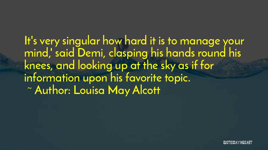 Louisa May Alcott Quotes: It's Very Singular How Hard It Is To Manage Your Mind,' Said Demi, Clasping His Hands Round His Knees, And