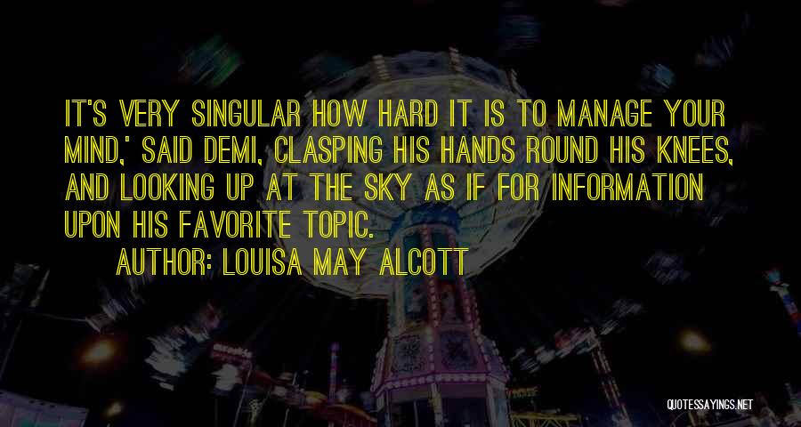 Louisa May Alcott Quotes: It's Very Singular How Hard It Is To Manage Your Mind,' Said Demi, Clasping His Hands Round His Knees, And