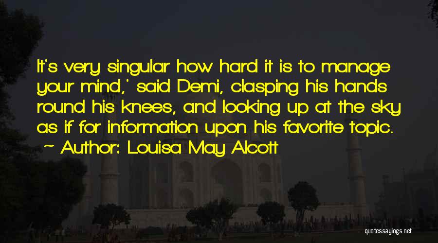 Louisa May Alcott Quotes: It's Very Singular How Hard It Is To Manage Your Mind,' Said Demi, Clasping His Hands Round His Knees, And