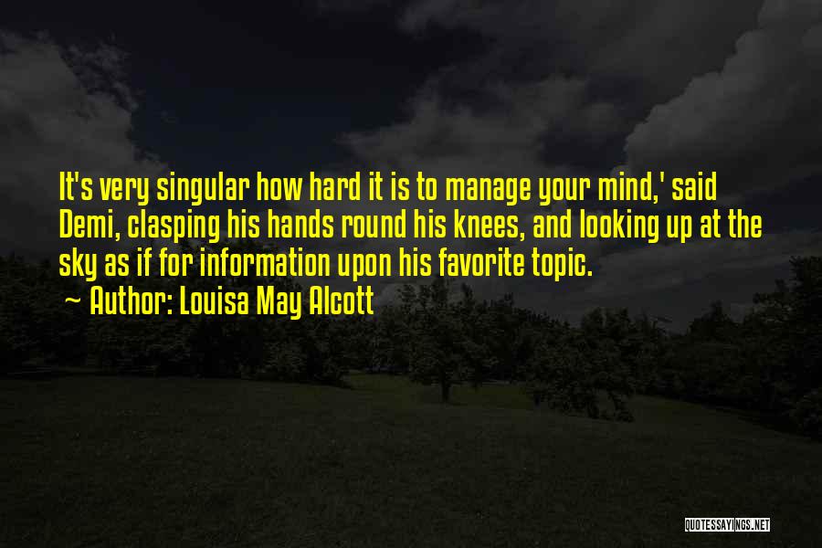 Louisa May Alcott Quotes: It's Very Singular How Hard It Is To Manage Your Mind,' Said Demi, Clasping His Hands Round His Knees, And