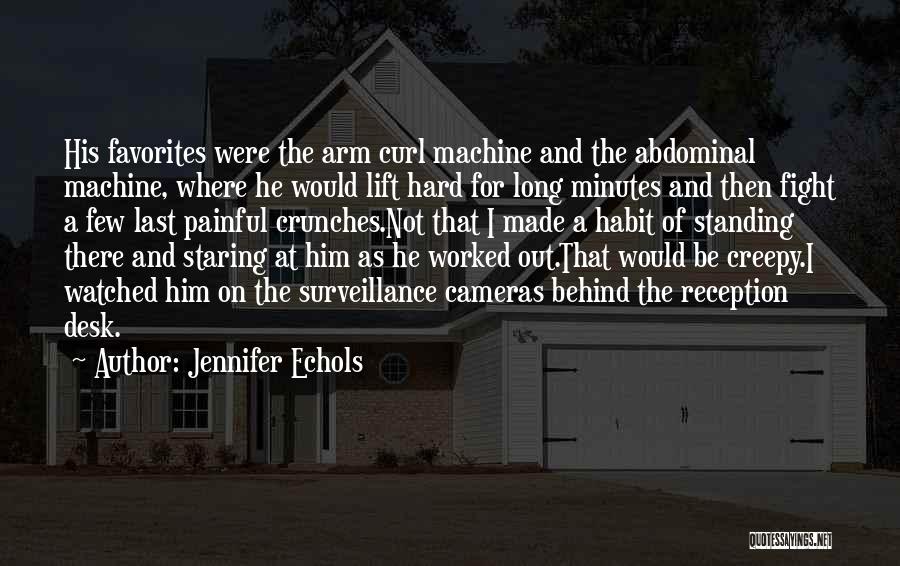 Jennifer Echols Quotes: His Favorites Were The Arm Curl Machine And The Abdominal Machine, Where He Would Lift Hard For Long Minutes And