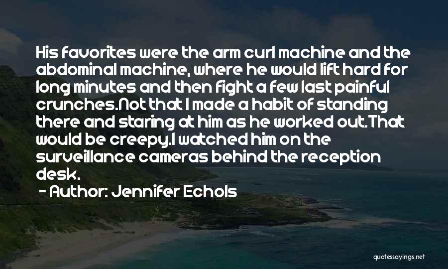 Jennifer Echols Quotes: His Favorites Were The Arm Curl Machine And The Abdominal Machine, Where He Would Lift Hard For Long Minutes And