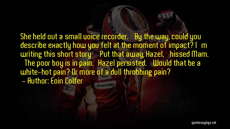 Eoin Colfer Quotes: She Held Out A Small Voice Recorder. 'by The Way, Could You Describe Exactly How You Felt At The Moment