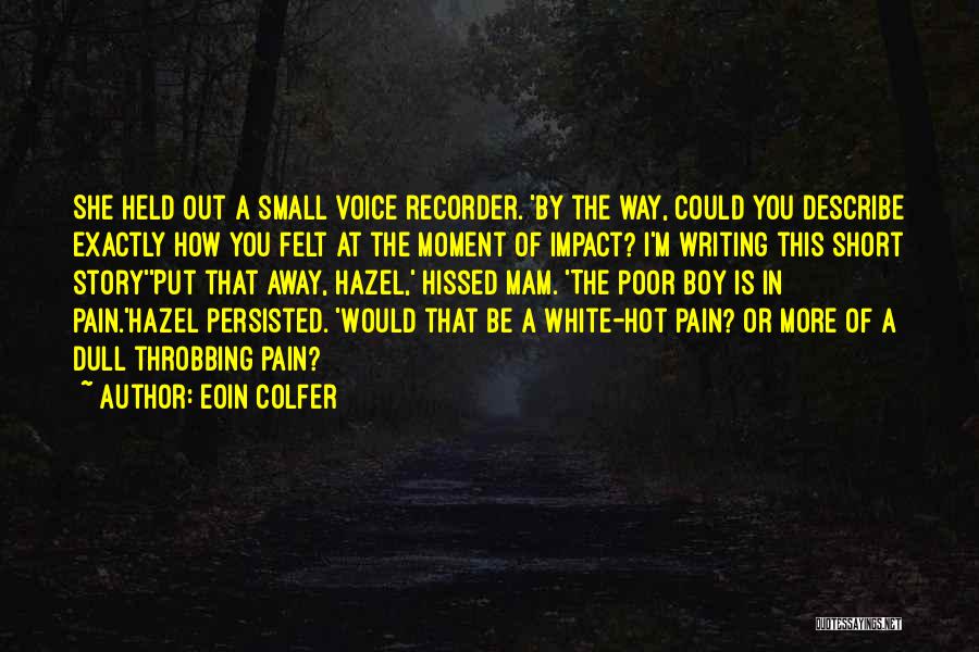 Eoin Colfer Quotes: She Held Out A Small Voice Recorder. 'by The Way, Could You Describe Exactly How You Felt At The Moment