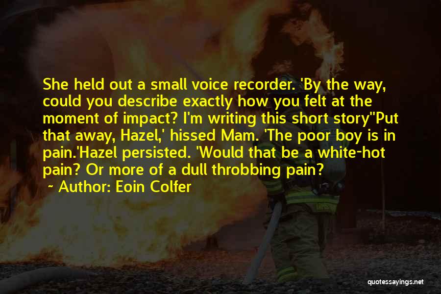 Eoin Colfer Quotes: She Held Out A Small Voice Recorder. 'by The Way, Could You Describe Exactly How You Felt At The Moment