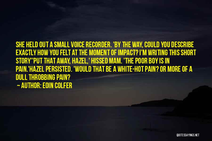 Eoin Colfer Quotes: She Held Out A Small Voice Recorder. 'by The Way, Could You Describe Exactly How You Felt At The Moment