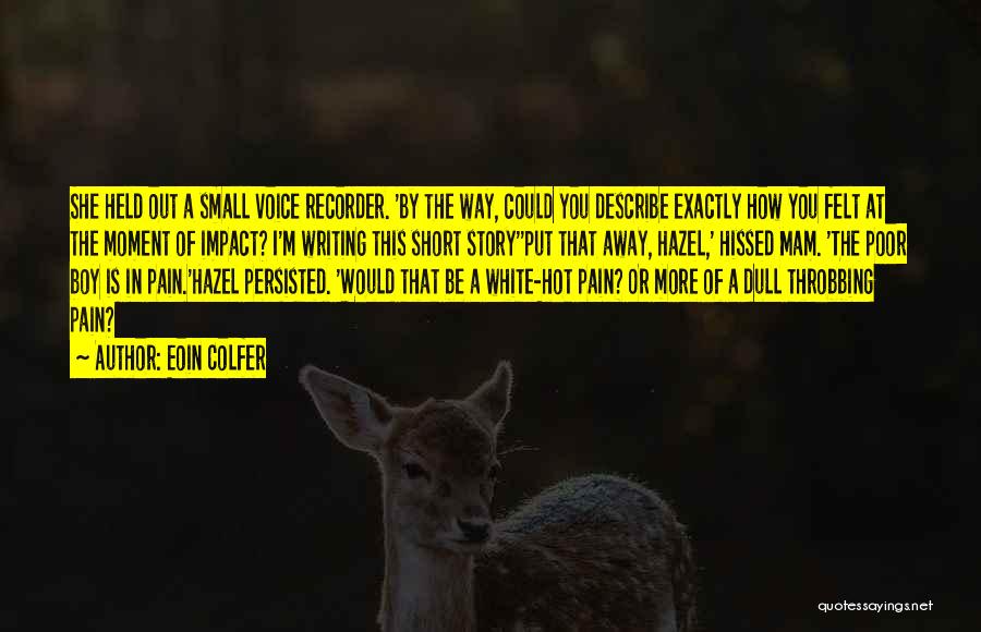 Eoin Colfer Quotes: She Held Out A Small Voice Recorder. 'by The Way, Could You Describe Exactly How You Felt At The Moment