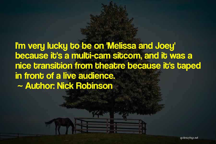Nick Robinson Quotes: I'm Very Lucky To Be On 'melissa And Joey' Because It's A Multi-cam Sitcom, And It Was A Nice Transition