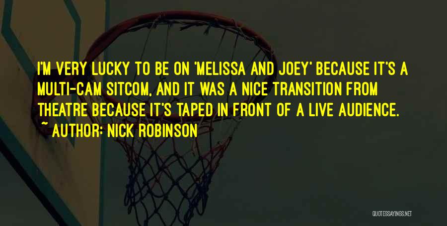 Nick Robinson Quotes: I'm Very Lucky To Be On 'melissa And Joey' Because It's A Multi-cam Sitcom, And It Was A Nice Transition