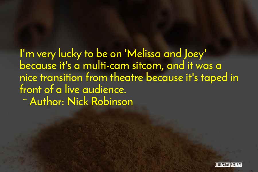 Nick Robinson Quotes: I'm Very Lucky To Be On 'melissa And Joey' Because It's A Multi-cam Sitcom, And It Was A Nice Transition