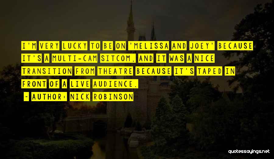 Nick Robinson Quotes: I'm Very Lucky To Be On 'melissa And Joey' Because It's A Multi-cam Sitcom, And It Was A Nice Transition