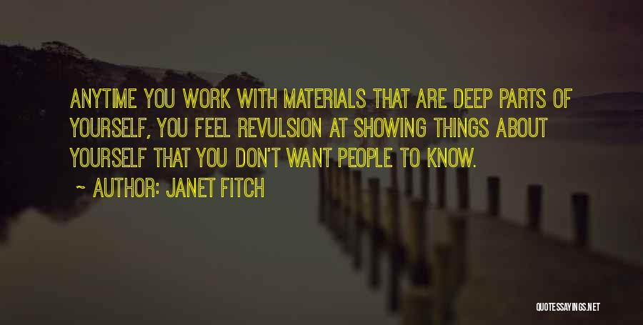 Janet Fitch Quotes: Anytime You Work With Materials That Are Deep Parts Of Yourself, You Feel Revulsion At Showing Things About Yourself That