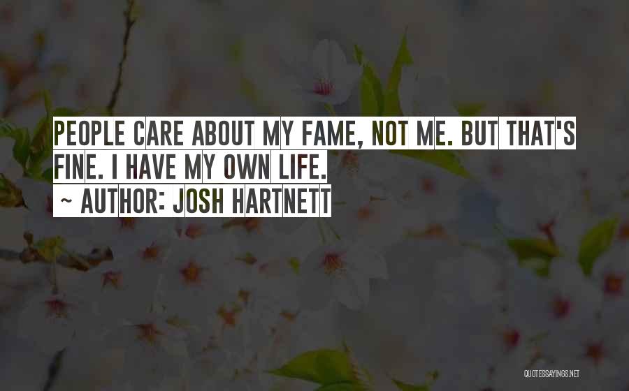 Josh Hartnett Quotes: People Care About My Fame, Not Me. But That's Fine. I Have My Own Life.