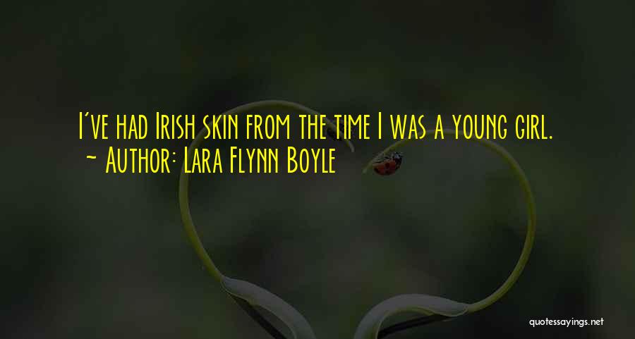 Lara Flynn Boyle Quotes: I've Had Irish Skin From The Time I Was A Young Girl.