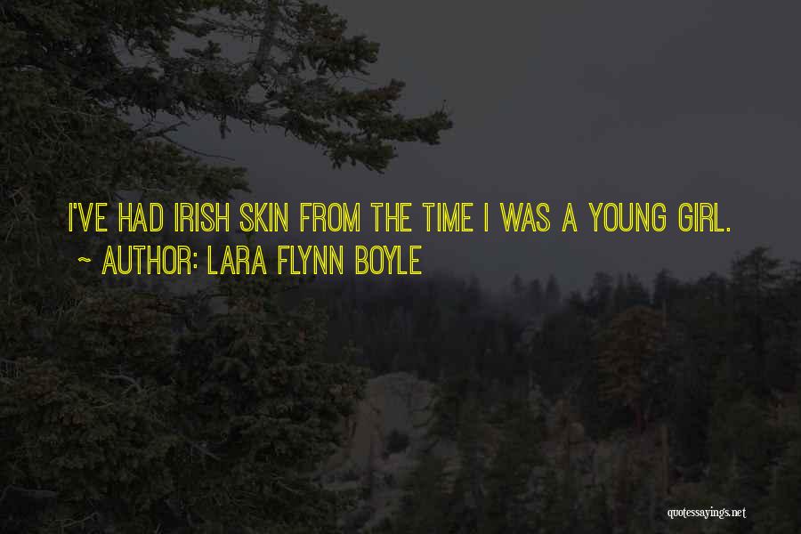 Lara Flynn Boyle Quotes: I've Had Irish Skin From The Time I Was A Young Girl.