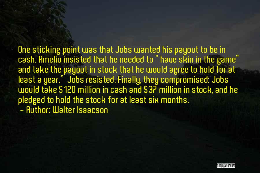 Walter Isaacson Quotes: One Sticking Point Was That Jobs Wanted His Payout To Be In Cash. Amelio Insisted That He Needed To Have