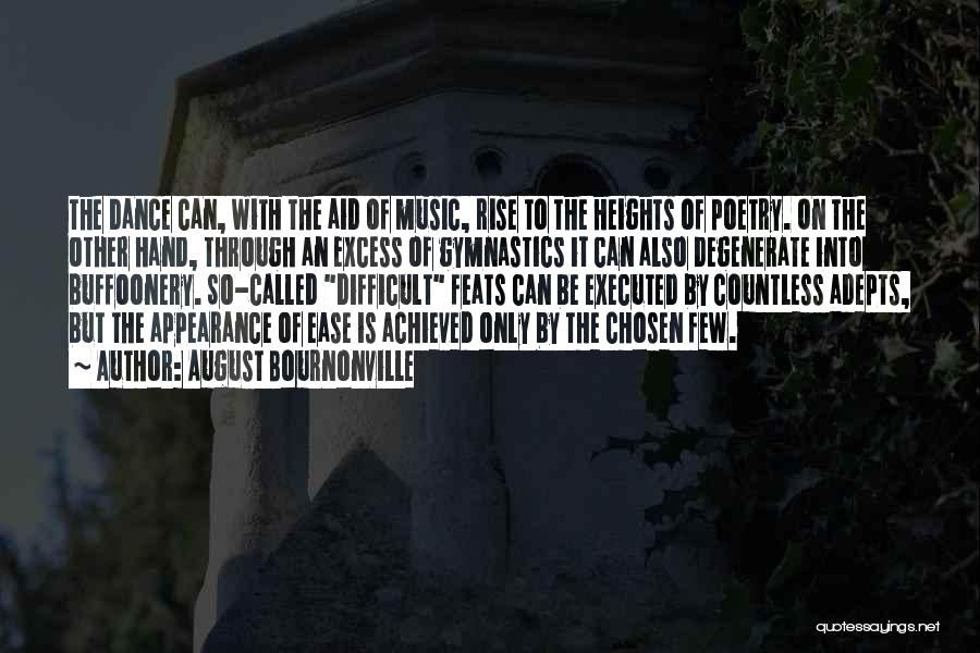 August Bournonville Quotes: The Dance Can, With The Aid Of Music, Rise To The Heights Of Poetry. On The Other Hand, Through An