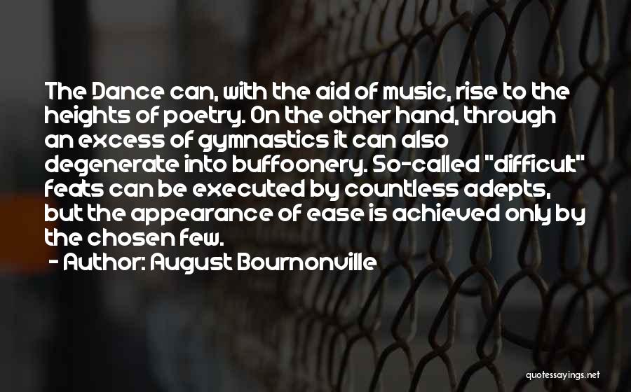 August Bournonville Quotes: The Dance Can, With The Aid Of Music, Rise To The Heights Of Poetry. On The Other Hand, Through An