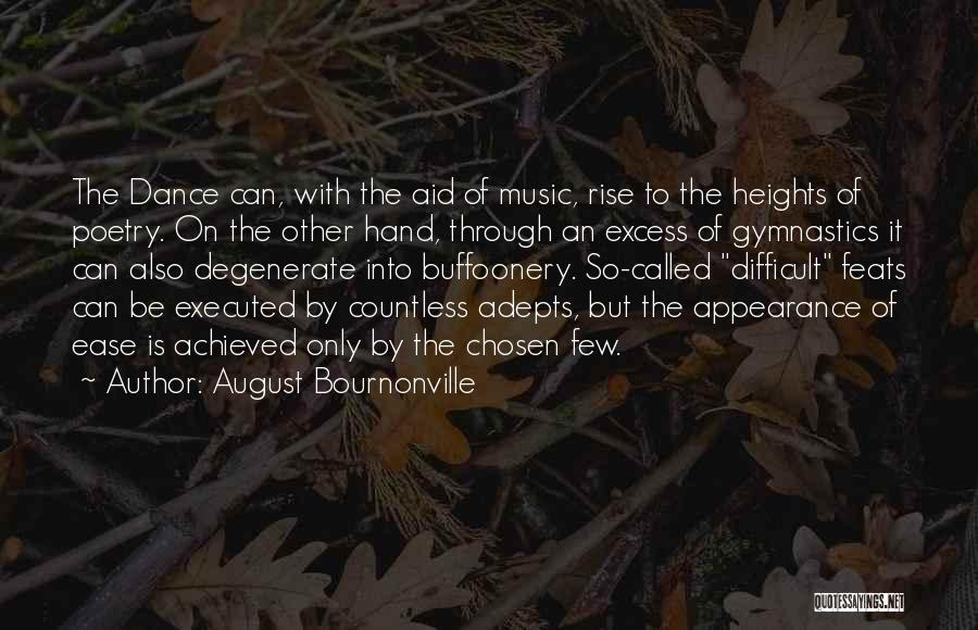 August Bournonville Quotes: The Dance Can, With The Aid Of Music, Rise To The Heights Of Poetry. On The Other Hand, Through An