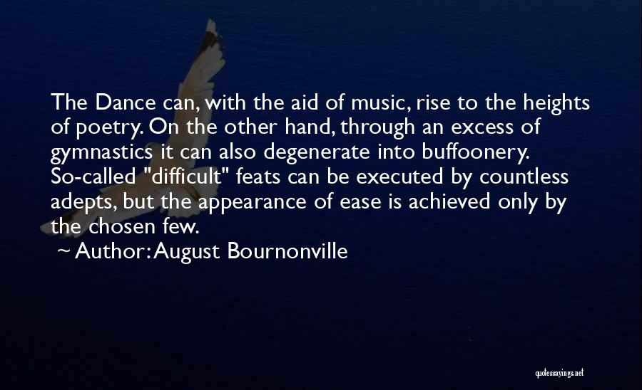 August Bournonville Quotes: The Dance Can, With The Aid Of Music, Rise To The Heights Of Poetry. On The Other Hand, Through An