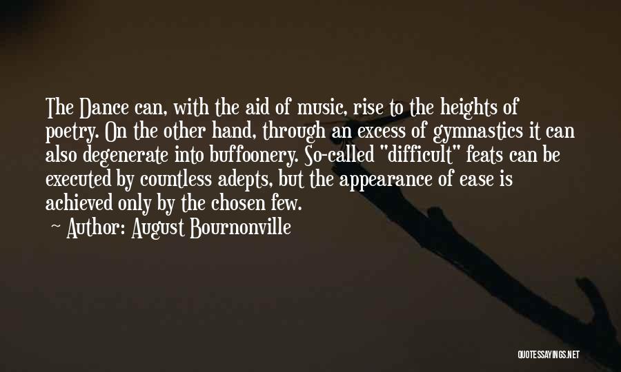 August Bournonville Quotes: The Dance Can, With The Aid Of Music, Rise To The Heights Of Poetry. On The Other Hand, Through An