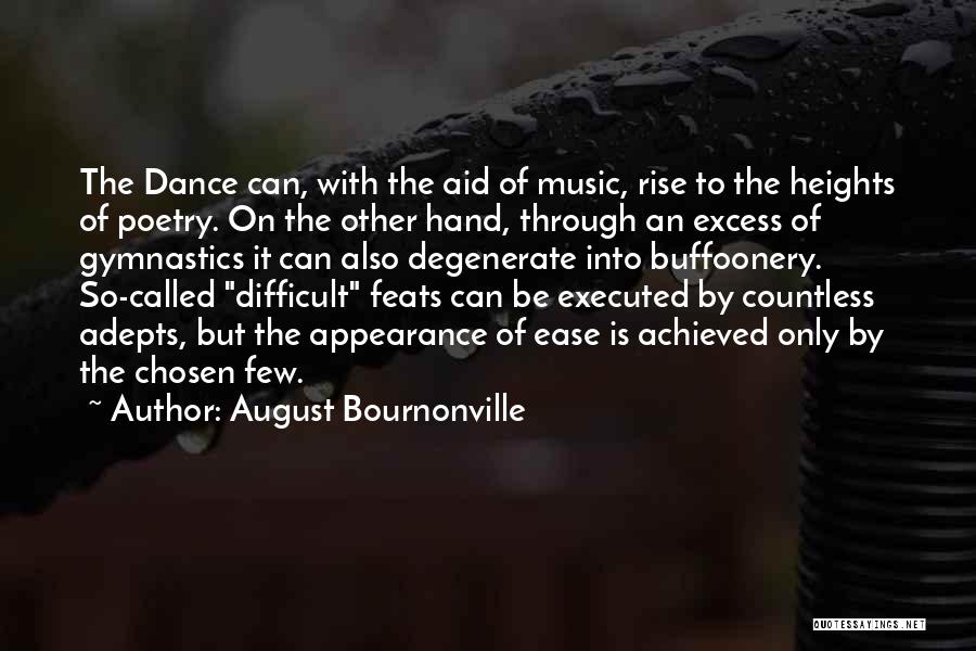 August Bournonville Quotes: The Dance Can, With The Aid Of Music, Rise To The Heights Of Poetry. On The Other Hand, Through An