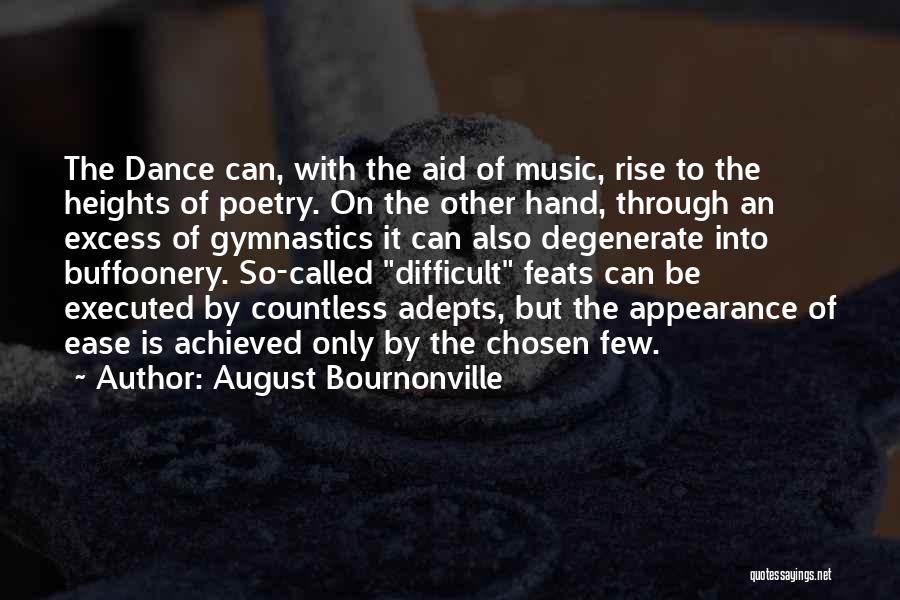 August Bournonville Quotes: The Dance Can, With The Aid Of Music, Rise To The Heights Of Poetry. On The Other Hand, Through An