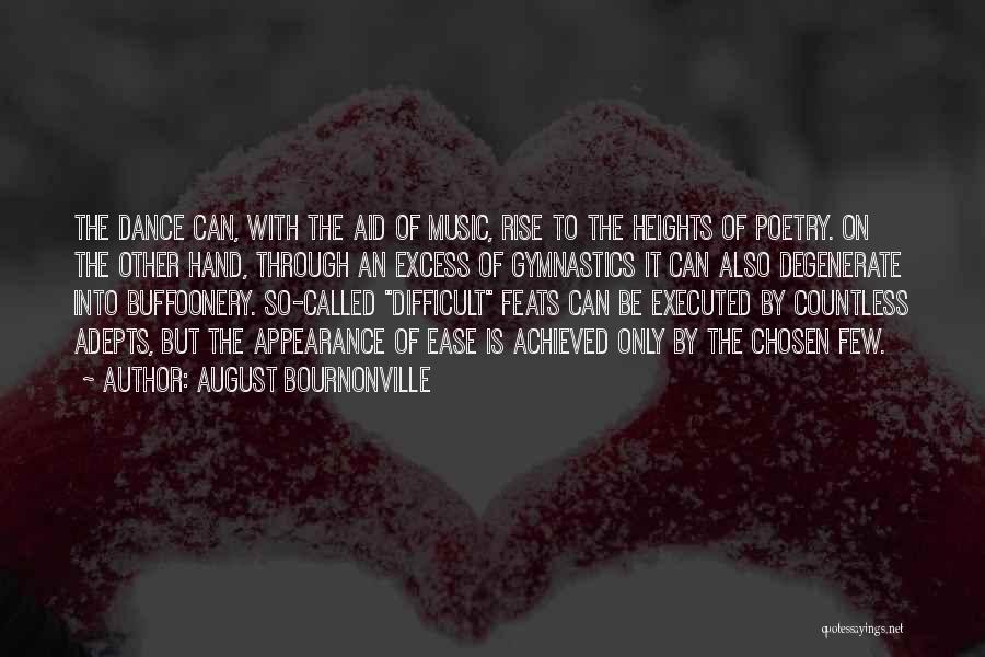 August Bournonville Quotes: The Dance Can, With The Aid Of Music, Rise To The Heights Of Poetry. On The Other Hand, Through An