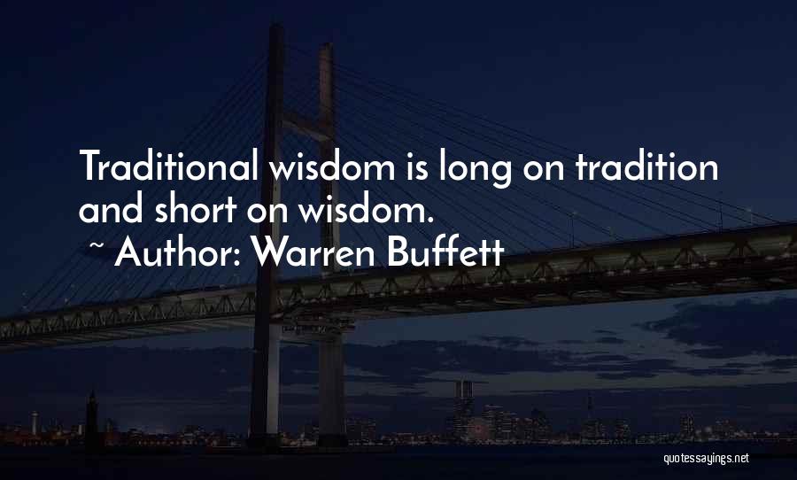 Warren Buffett Quotes: Traditional Wisdom Is Long On Tradition And Short On Wisdom.