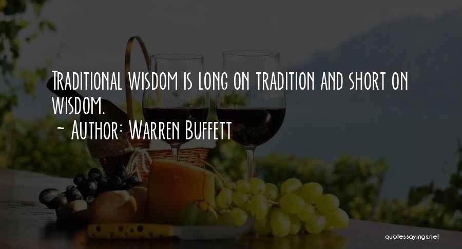 Warren Buffett Quotes: Traditional Wisdom Is Long On Tradition And Short On Wisdom.