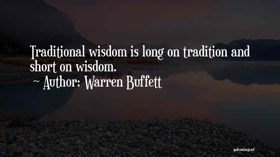 Warren Buffett Quotes: Traditional Wisdom Is Long On Tradition And Short On Wisdom.