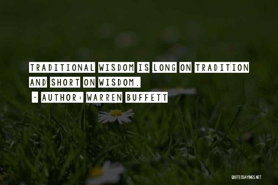 Warren Buffett Quotes: Traditional Wisdom Is Long On Tradition And Short On Wisdom.