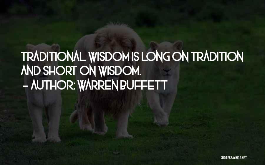 Warren Buffett Quotes: Traditional Wisdom Is Long On Tradition And Short On Wisdom.
