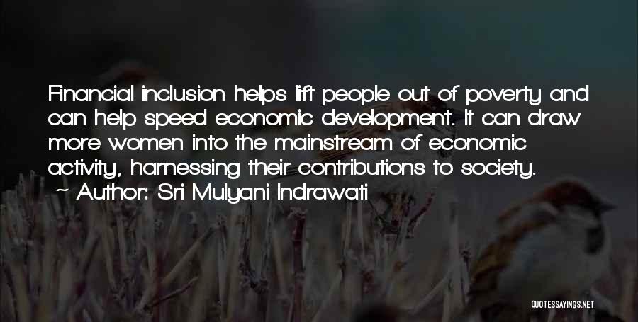 Sri Mulyani Indrawati Quotes: Financial Inclusion Helps Lift People Out Of Poverty And Can Help Speed Economic Development. It Can Draw More Women Into