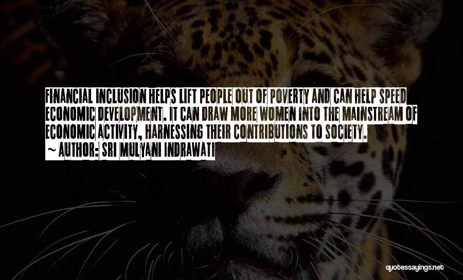 Sri Mulyani Indrawati Quotes: Financial Inclusion Helps Lift People Out Of Poverty And Can Help Speed Economic Development. It Can Draw More Women Into