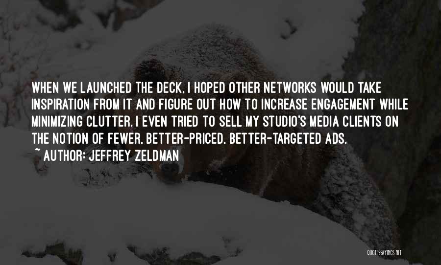 Jeffrey Zeldman Quotes: When We Launched The Deck, I Hoped Other Networks Would Take Inspiration From It And Figure Out How To Increase