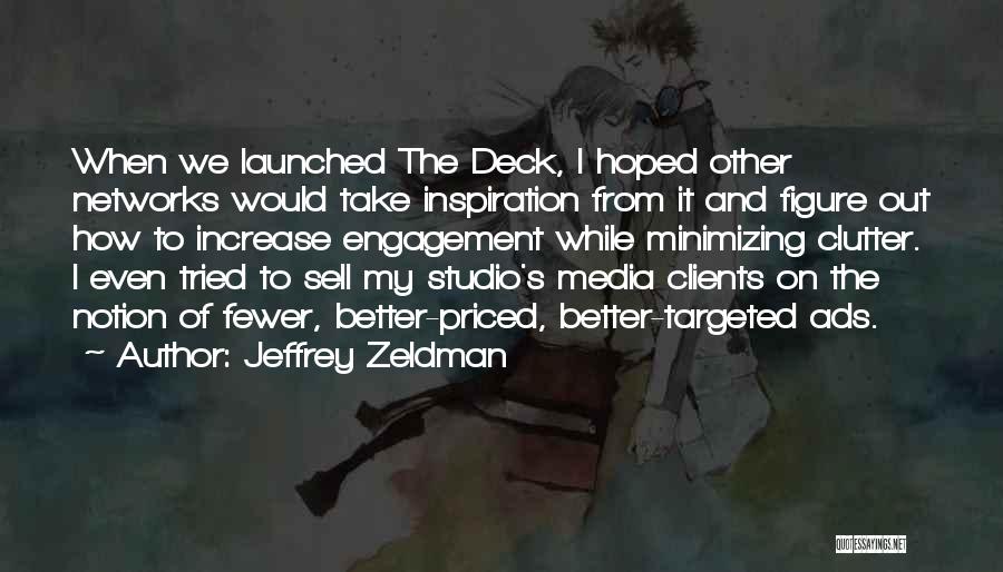 Jeffrey Zeldman Quotes: When We Launched The Deck, I Hoped Other Networks Would Take Inspiration From It And Figure Out How To Increase