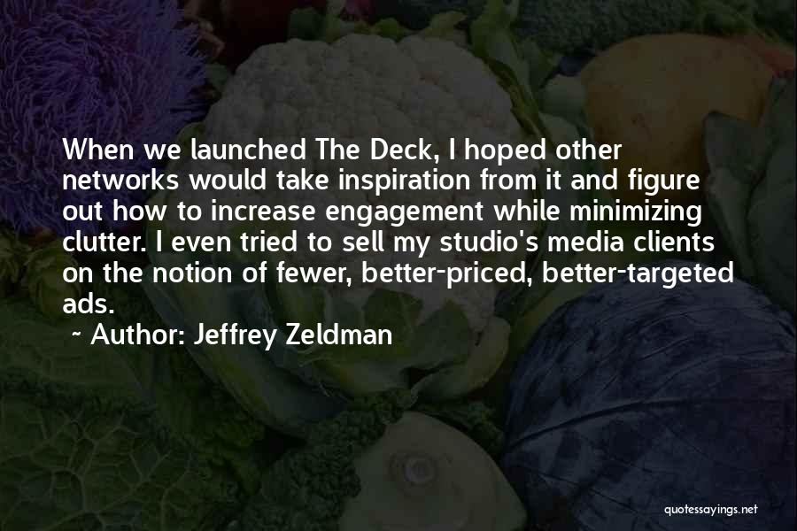 Jeffrey Zeldman Quotes: When We Launched The Deck, I Hoped Other Networks Would Take Inspiration From It And Figure Out How To Increase